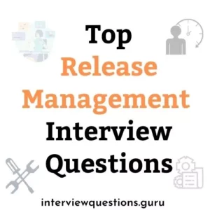 Release Management Interview Questions and Answers