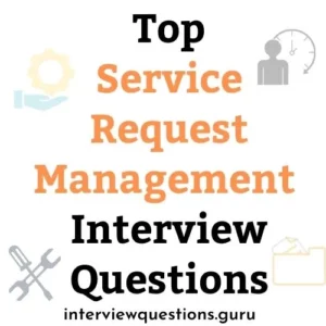 Service Request Management Interview Questions