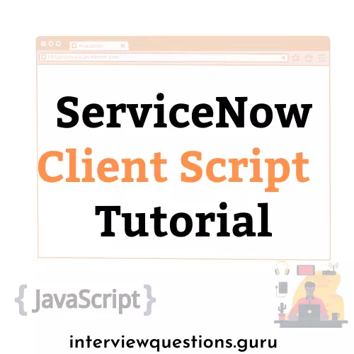 ServiceNow Client Script Tutorial