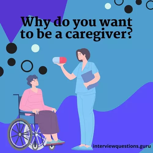 Why do you want to be a caregiver Answers