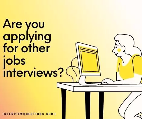 are you applying for other jobs interviews best answers