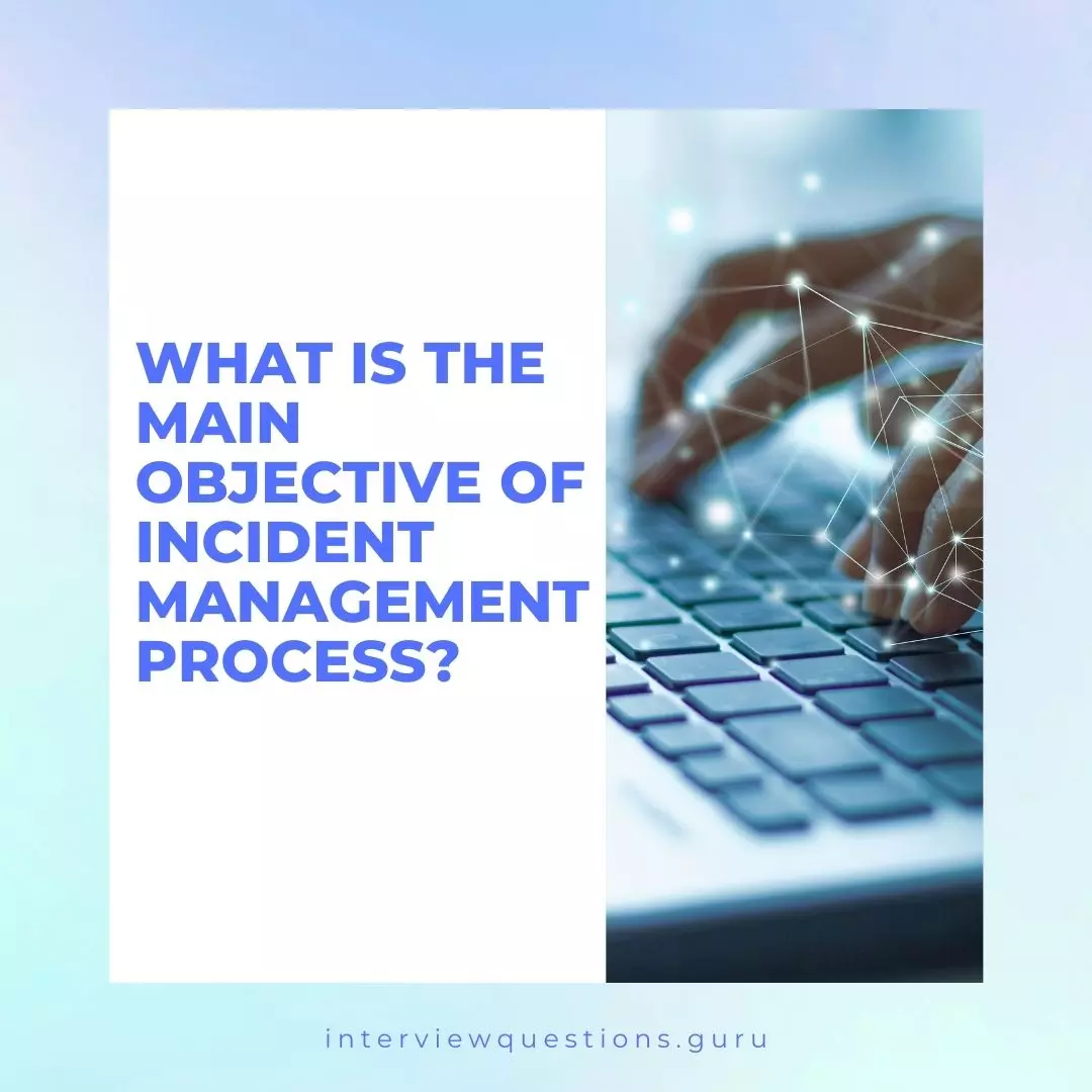 What Is The Main Objective Of Incident Management Process 