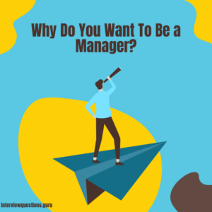 Why Do You Want To Be a Manager Sample Answers