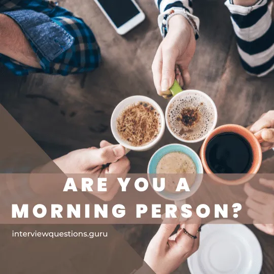 Are you a Morning Person Interview Question Answer