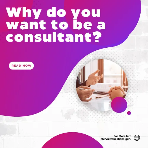 Why do you want to be a consultant sample answers