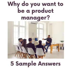 Why do you want to be a product manager Sample Answers