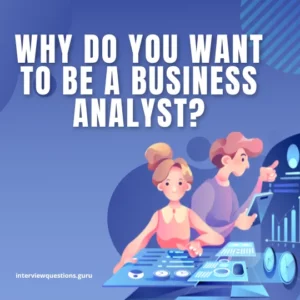 why do you want to be a business analyst answer