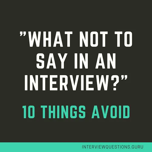10 things what not to say in an Interview