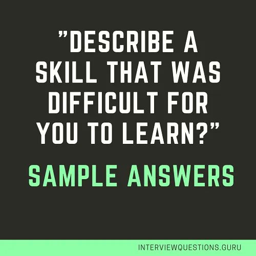 Describe a skill that was difficult for you to learn
