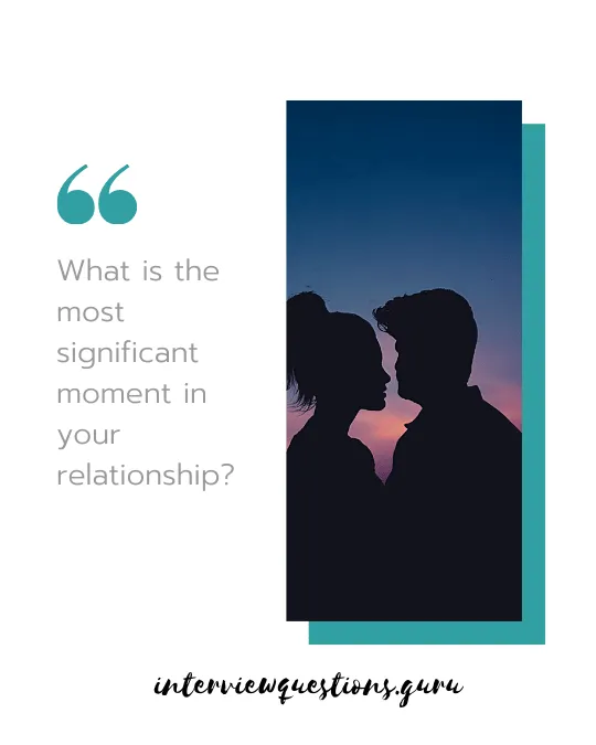 what is most significant moment in your relationship?
