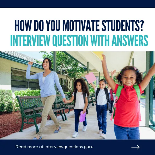 How do you motivate students? Interview Question with Answers