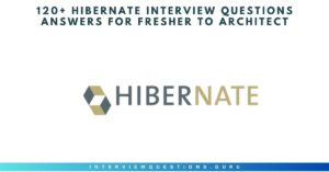 Hibernate Interview Questions Answers for Fresher to Architect